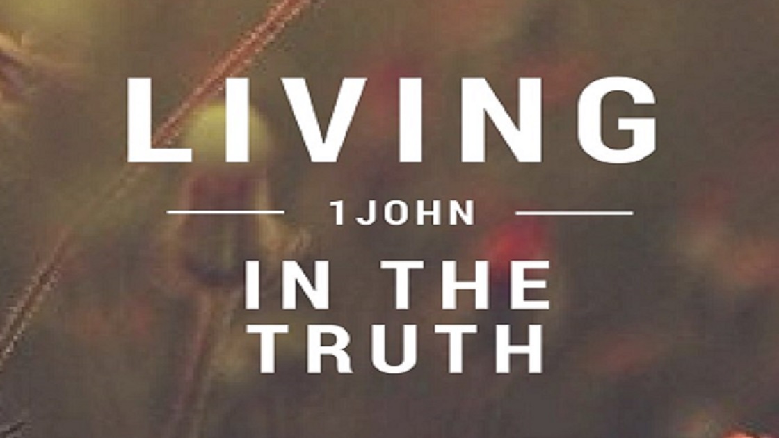 Living in the Truth – 1 John