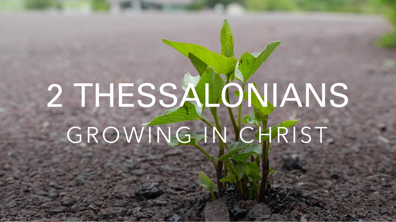 Growing in Christ – 2 Thessalonians