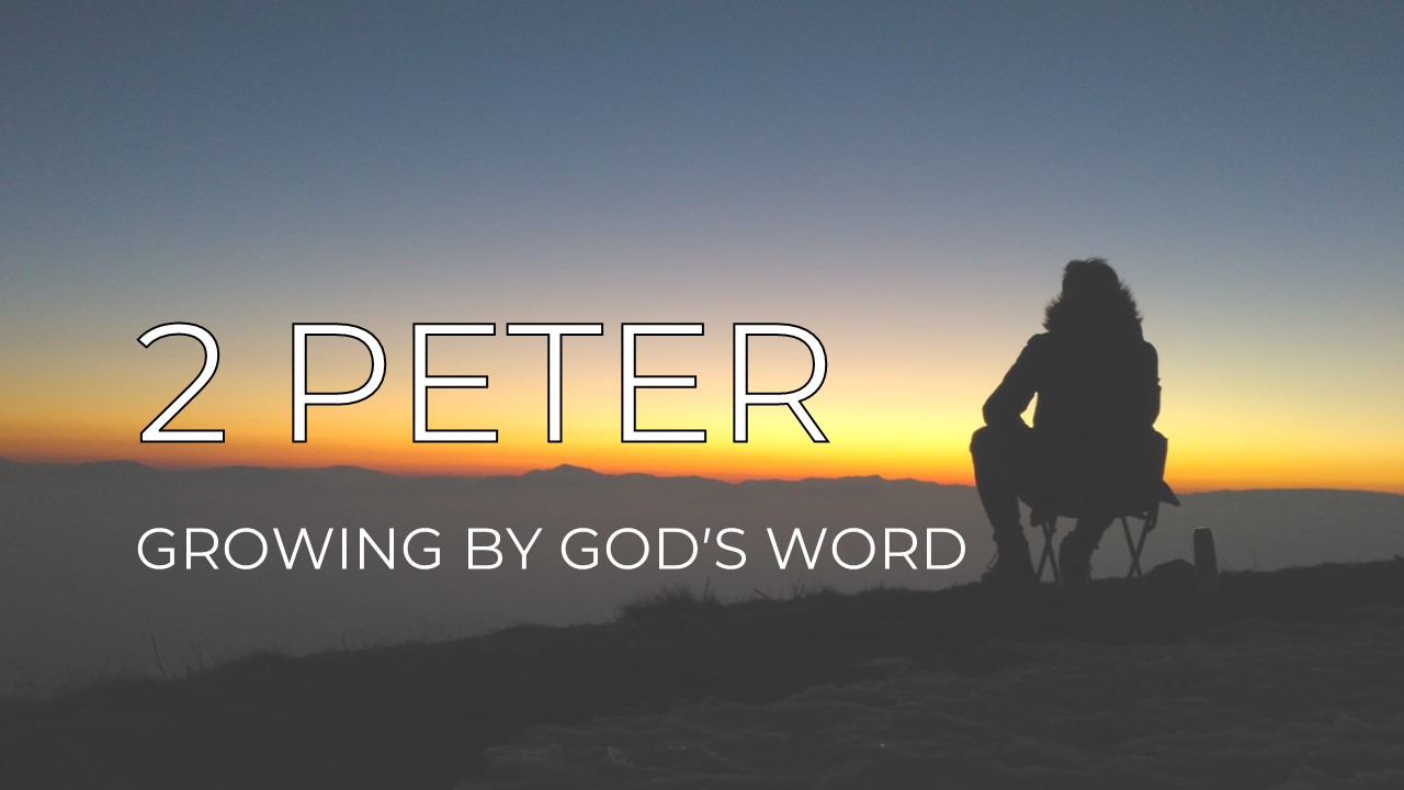 2 Peter – Growing by God’s word